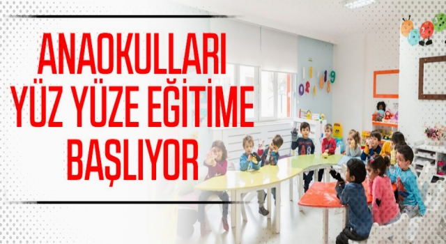 Anaokulları yüz yüze eğitime geçecek