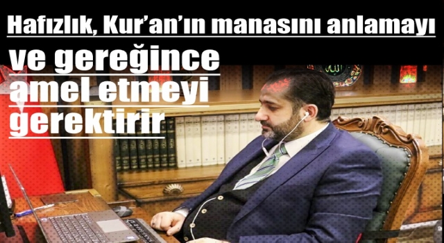 Hafızlık, Kur’an’ın manasını anlamayı ve gereğince amel etmeyi gerektirir