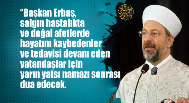 Salgın ve afetlerde hayatını kaybedenler ile tedavi görenler için dua