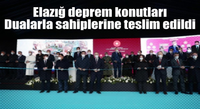 Elazığ deprem konutları dualarla sahiplerine teslim edildi