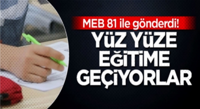 MEB 81 ile gönderdi! Yüz yüze eğitime geçiyorlar