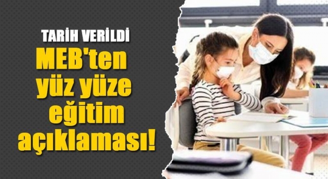 MEB'ten yüz yüze eğitim açıklaması! Tarih verildi
