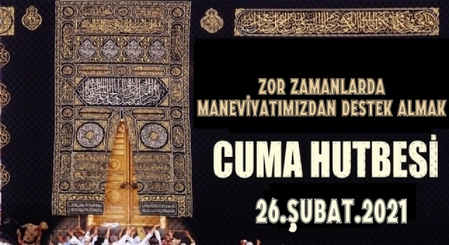 26 Şubat 2021 Tarihli Cuma Hutbesi