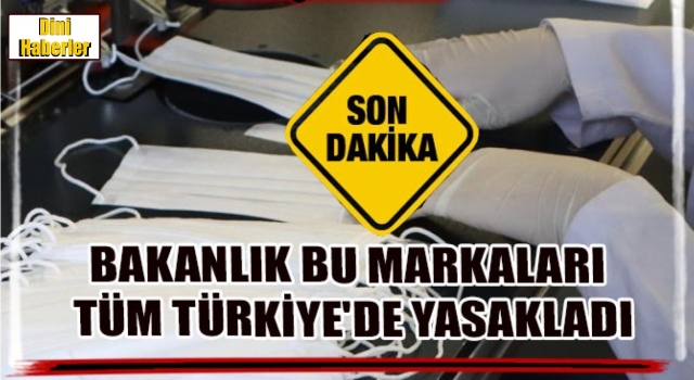 Bakanlık tüm Türkiye'de yasakladı! İşte o markalar...