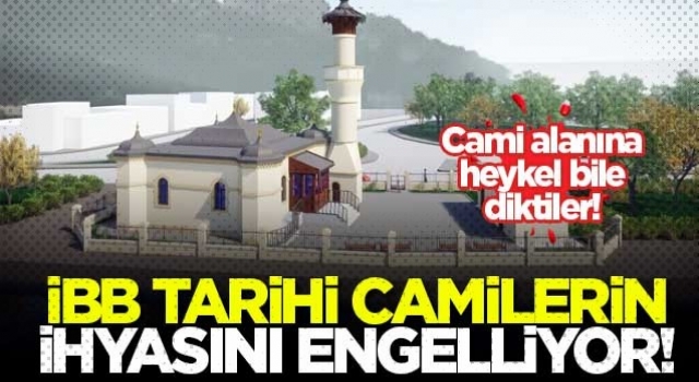 İBB tarihi camilerin yeniden ihyasını engelliyor