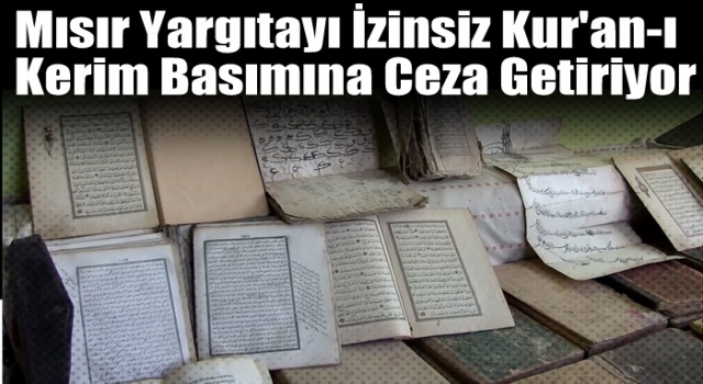 Mısır Yargıtayı izinsiz Kur'an-ı Kerim basımına ceza getiriyor