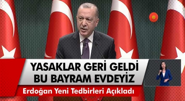 29 Nisan ile 17 Mayıs tarihleri arasında tam kapanmaya geçiyoruz