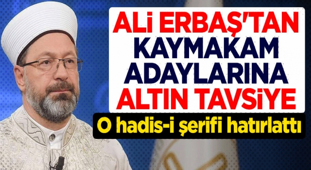 Başkan Erbaş'tan kaymakam adaylarına altın tavsiye!