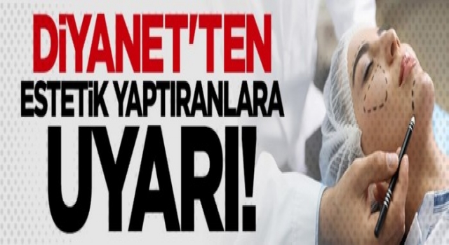 Diyanet'ten estetik yaptıranlara uyarı, Tedavi dışında caiz değil