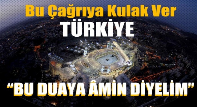 Uyan Türkiye 'Hep Beraber Bu Duaya Amin Diyelim'