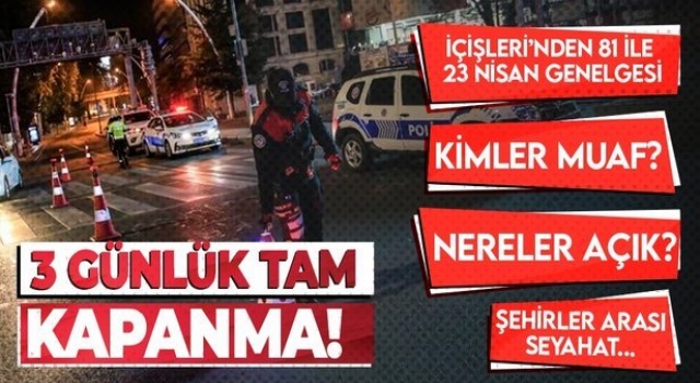 İçişleri'nden 23 Nisan genelgesi, 3 Gün Kapanma Var