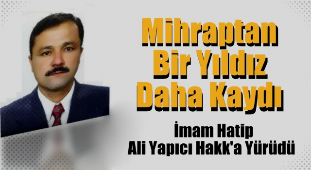 İmam Hatip Ali Yapıcı Hakk'a Yürüdü