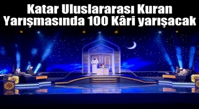 Katar Uluslararası Kuran Yarışmasında 100 Kâri yarışacak