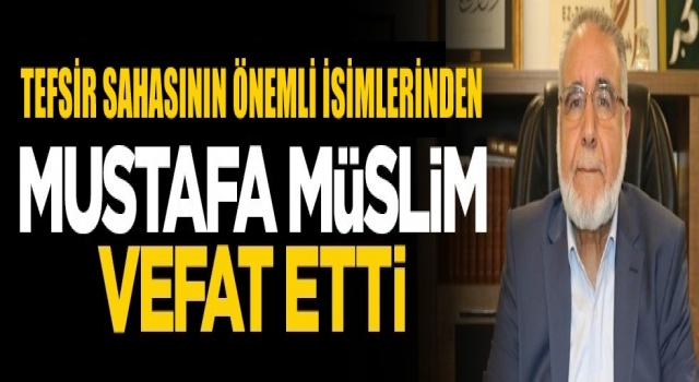 Suriyeli alim Mustafa Müslim vefat etti