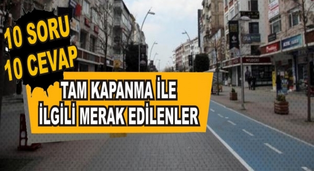 Tam Kapanma Dönemiyle İlgili Merak Edilen 10 Soru Cevabını Buldu