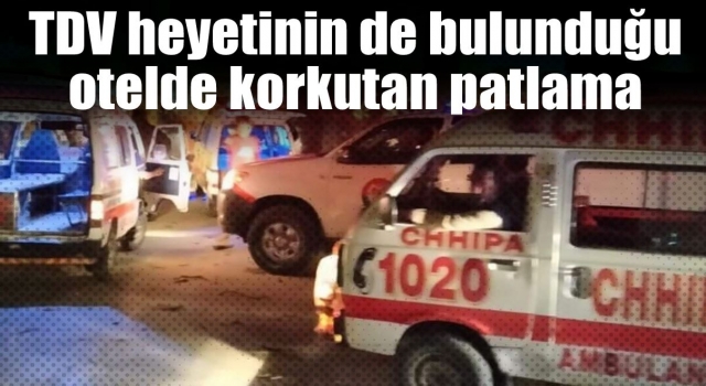 TDV heyetinin de bulunduğu otelde korkutan patlama