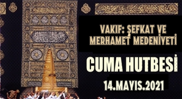14 Mayıs 2021 Tarihli Cuma Hutbesi