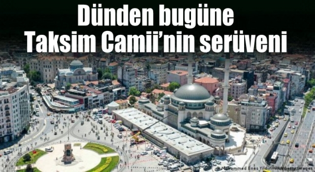 Dünden bugüne Taksim Camii’nin serüveni