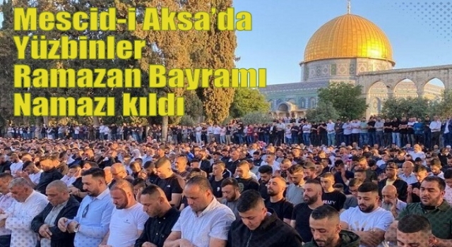Mescid-i Aksa’da yüzbinler Ramazan Bayramı namazı kıldı