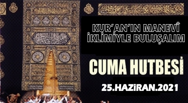 25 Haziran 2021 Tarihli Cuma Hutbesi
