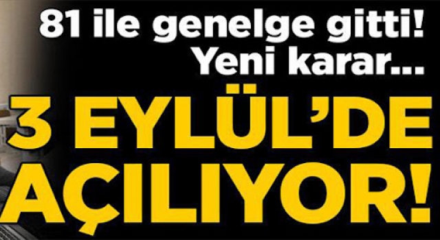 81 ile genelge gönderildi, yeni karar! 3 Eylül'de açılıyor