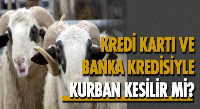 Banka kredisiyle kurban kesilebilir mi?