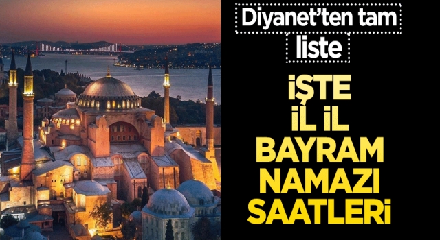 Diyanet’ten tam liste! İşte il il bayram namazı saatleri…