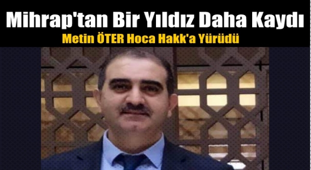 Metin ÖTER Hoca Hakk'a Yürüdü