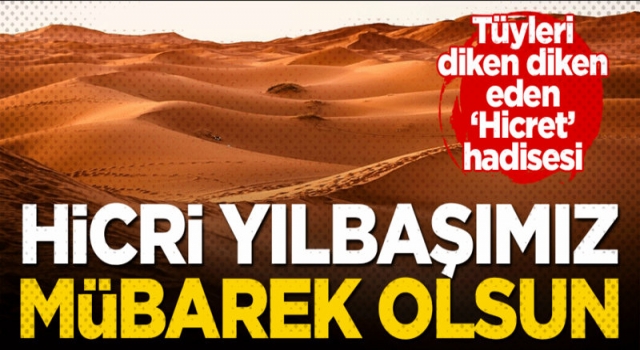 Hicri yılbaşımız mübarek olsun! İşte tüyleri diken diken eden Hicret hadisesi!