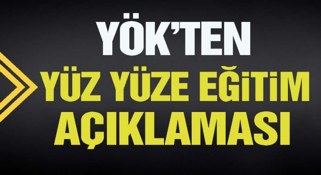 YÖK'ten yüz yüze eğitim açıklaması