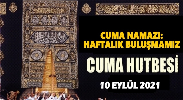 10.09.2021 Tarihli Cuma Hutbesi