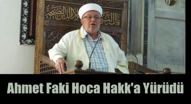 Ahmet Faki Hoca Hakk'a Yürüdü