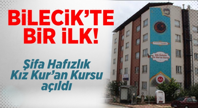 Bilecik'te bir ilk! Kız hafızlık Kur'an kursu hizmete açıldı