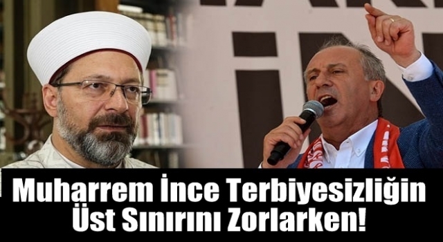 Muharrem İnce terbiyesizliğin üst sınırını zorlarken!