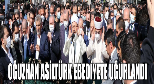 Asiltürk ebediyete uğurlandı