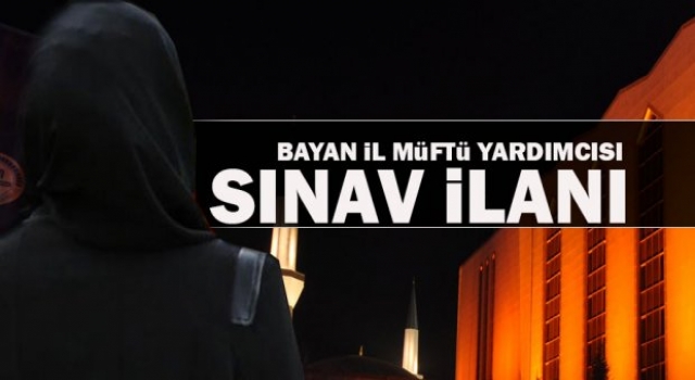 Diyanet'ten Bayan İl Müftü Yardımcılığı Sınav Duyurusu