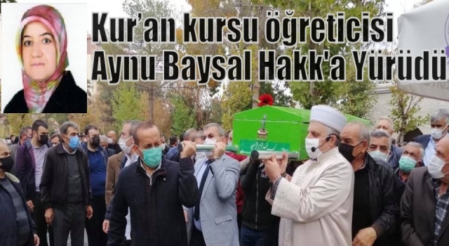 Kanser tedavisi gören Kur’an kursu öğreticisi vefat etti