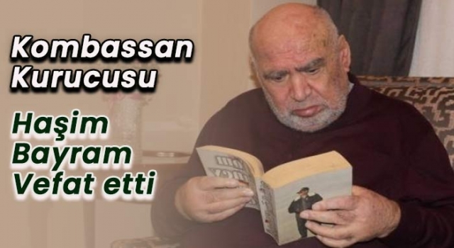 KOMBASSAN'ın kurucusu Haşim Bayram hayatını kaybetti