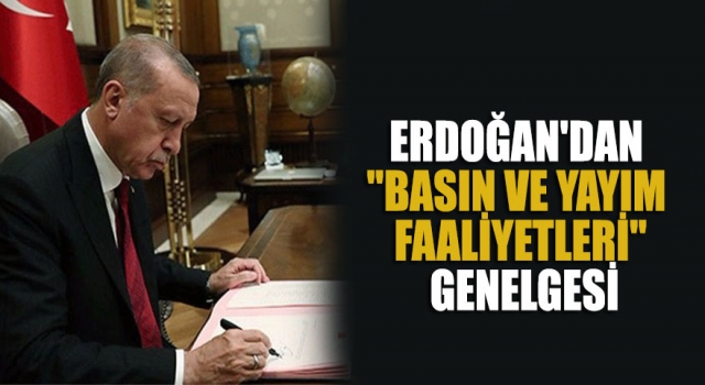 Cumhurbaşkanı Erdoğan’dan Medya Genelgesi