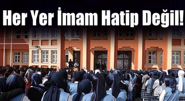 Her yer imam hatip değil!