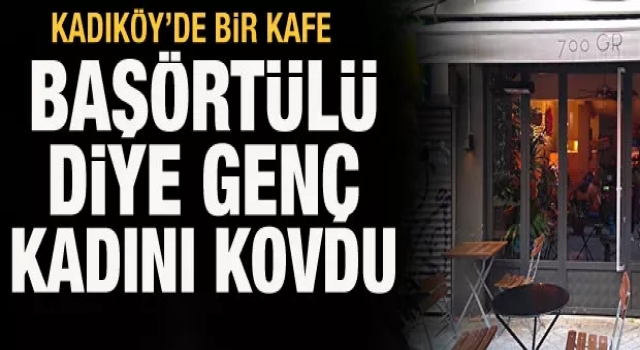 Kadıköy'de başörtülü bir kadın kafeden kovuldu