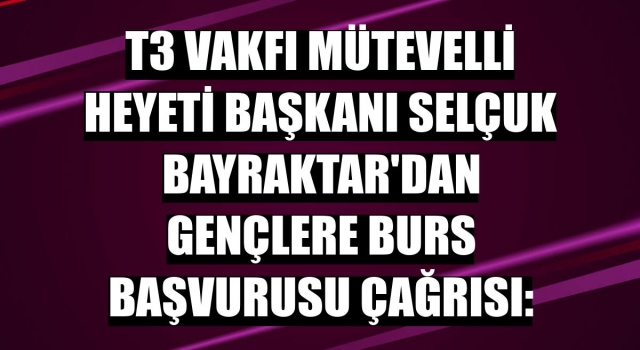 Selçuk Bayraktar'dan öğrencilere burs çağrısı