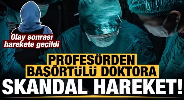 Trabzon'da profesörden başörtülü doktora skandal hareket!