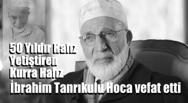 İbrahim Tanrıkulu Hoca vefat etti