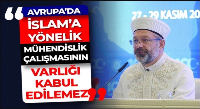 Avrupa’da İslam’a yönelik mühendislik çalışmasının varlığı kabul edilemez