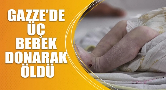 Gazze’de üç bebek donarak öldü