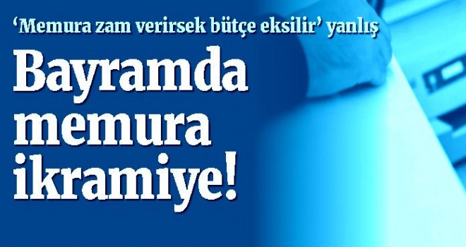 Memura hac izni ve ikramiyede ısrarlıyız