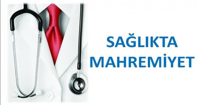 Sağlıkta Mahramiyet, şimdi değilse ne zaman?