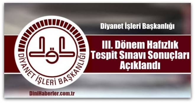 III. Dönem Hafızlık Tespit Sınavı Sonuçları Açıklandı