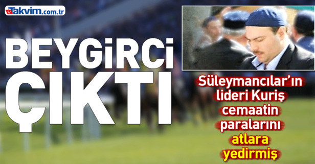 Süleymancılar'ın lideri Alihan Kuriş'in at yarışı meraklısı olduğu ortaya çıktı! .